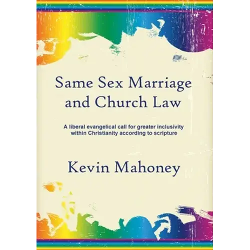 Same Sex Marriage And Church Law: A Liberal Evangelical Call For Greater Inclusivity Within Christianity According To Scripture - Paperback 1