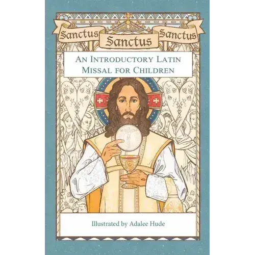 Sanctus, Sanctus, Sanctus: An Introductory Latin Missal For Children - Hardcover 1