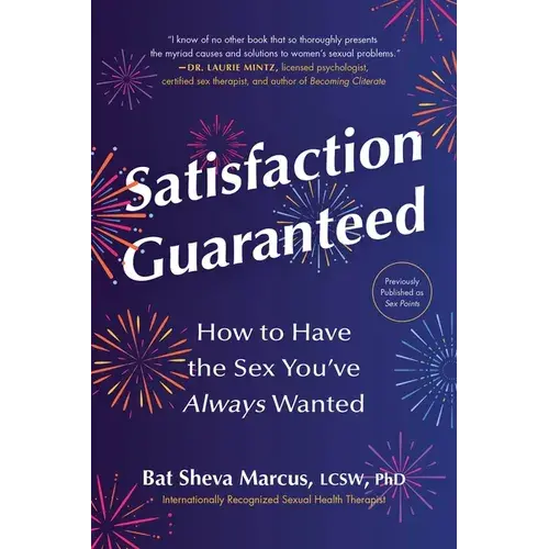 Satisfaction Guaranteed: How To Have The Sex You've Always Wanted - Paperback 1