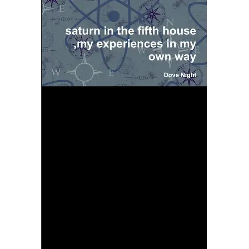 Saturn In The Fifth House, My Experiences In My Own Way - Paperback 1