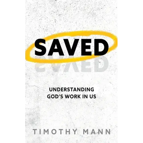 Saved: Understanding God's Work In Us - Paperback 1
