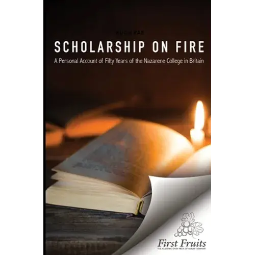 Scholarship On Fire: A Personal Account Of Fifty Years Of The Nazarene College In Britian - Paperback 1