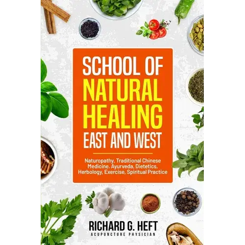 School Of Natural Healing, East And West: Naturopathy, Traditional Chinese Medicine, Ayurveda, Dietetics, Herbology, Exercise, Spiritual Practice - Paperback 1