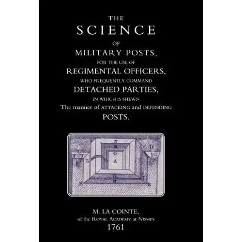 Science Of Military Posts, For The Use Of Regimental Officers Who Frequently Command Detached Parties (1761) - Hardcover 1