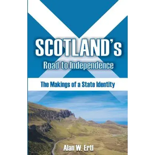 Scotland's Road To Independence: The Makings Of A State Identity - Paperback 1