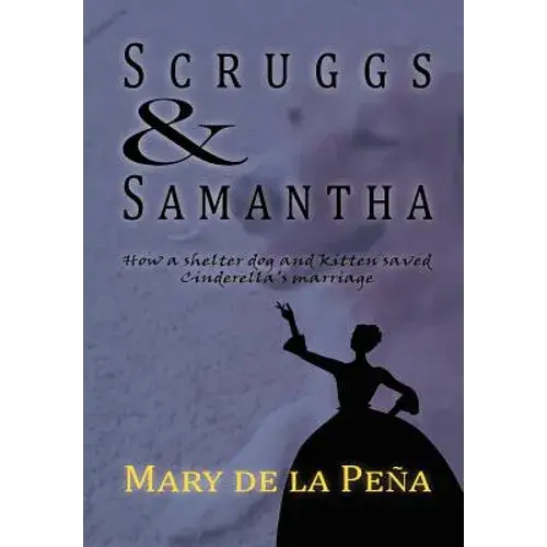 Scruggs And Samantha, How A Shelter Dog And Kitten Saved Cinderella's Marriage - Hardcover 1