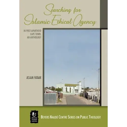 Searching For Islamic Ethical Agency In Post-Apartheid Cape Town: An Anthology - Paperback 1