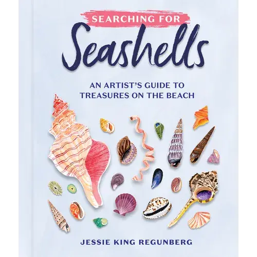 Searching For Seashells: An Artist's Guide To Treasures On The Beach - Hardcover 1