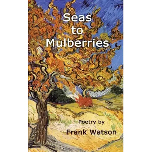 Seas To Mulberries: Poetry By Frank Watson - Paperback 1