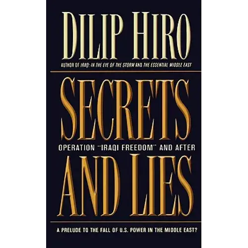 Secrets And Lies: Operation Iraqi Freedom And After: A Prelude To The Fall Of U.S. Power In The Middle East? - Paperback 1