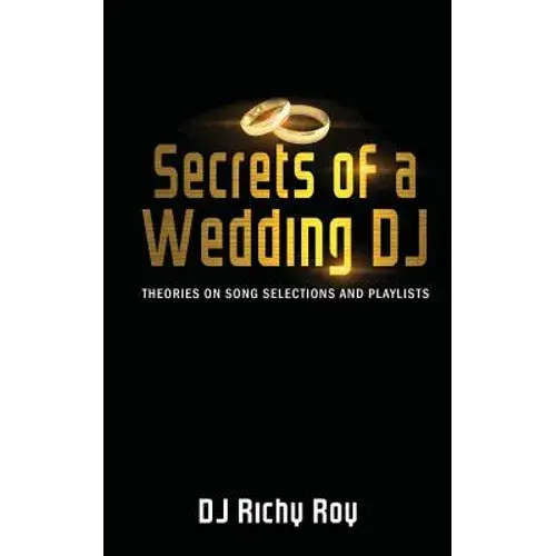 Secrets Of A Wedding Dj: Theories On Song Selections And Playlists - Paperback 1