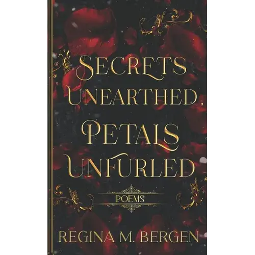 Secrets Unearthed, Petals Unfurled: Poems - Paperback 1