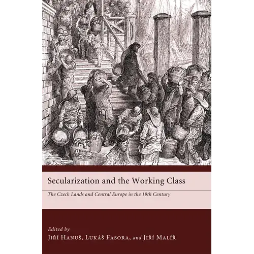 Secularization And The Working Class: The Czech Lands And Central Europe In The 19Th Century - Paperback 1