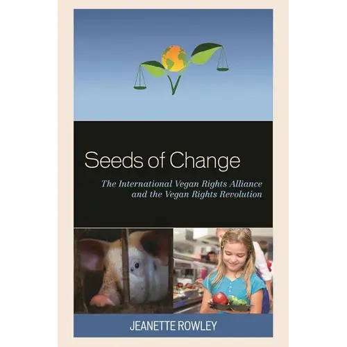 Seeds Of Change: The International Vegan Rights Alliance And The Vegan Rights Revolution - Hardcover 1