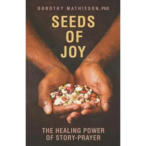Seeds Of Joy: The Healing Power Of Story-Prayer - Paperback 1