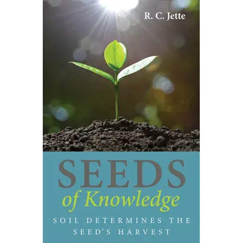 Seeds Of Knowledge: Soil Determines The Seed's Harvest - Paperback 1
