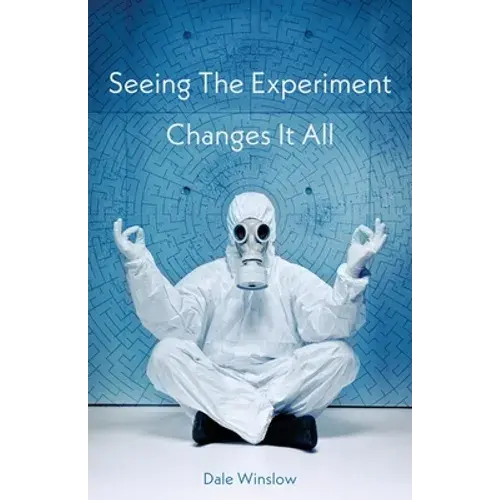 Seeing The Experiment Changes It All - Paperback 1