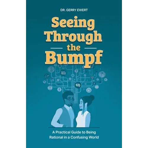 Seeing Through The Bumpf: A Practical Guide To Being Rational In A Confusing World - Paperback 1