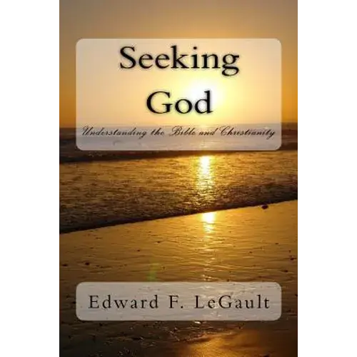 Seeking God: Understanding The Bible And Christianity - Paperback 1