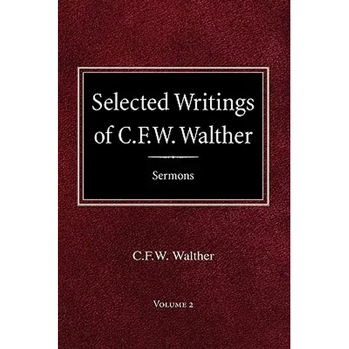 Selected Writings Of C.F.W. Walther Volume 2 Selected Sermons - Hardcover 1