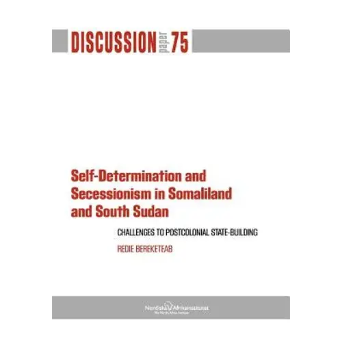 Self-Determination And Secessionism In Somaliland And South Sudan: Challenges To Postcolonial State-Building - Paperback 1