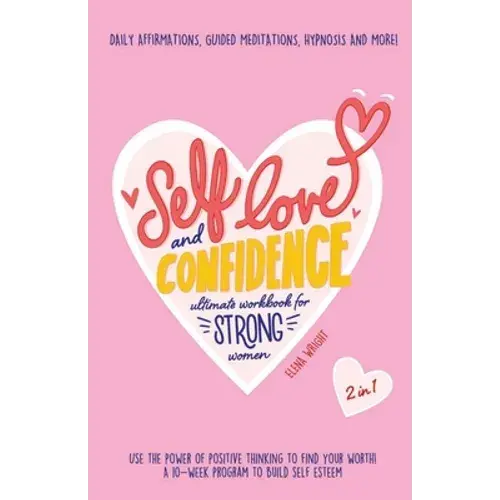 Self-Love And Confidence Workbook For Strong Women: Use The Power Of Positive Thinking To Find Your Worth!: A 10-Week Program To Build Self Esteem Wit - Paperback 1