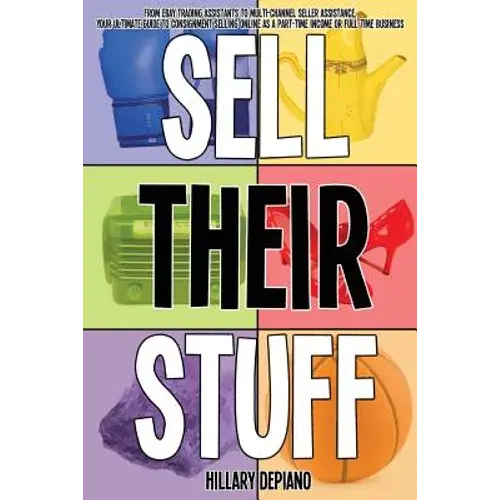 Sell Their Stuff: From Ebay Trading Assistants To Multi-Channel Seller Assistance, Your Ultimate Guide To Consignment Selling Online As A Part-Time In - Paperback 1