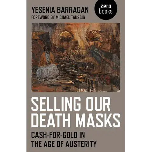 Selling Our Death Masks: Cash-For-Gold In The Age Of Austerity - Paperback 1