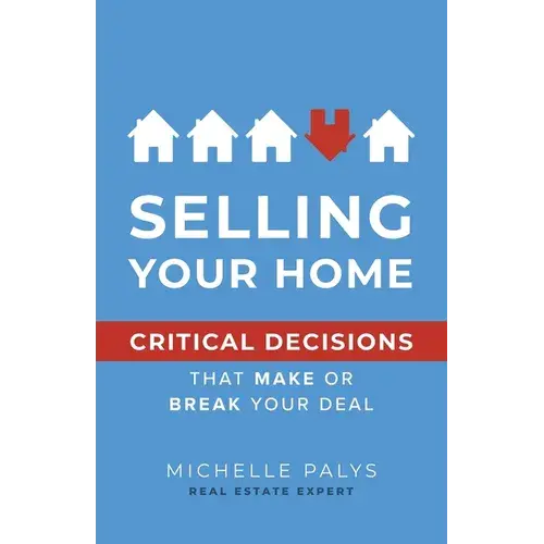 Selling Your Home: Critical Decisions That Make Or Break Your Deal - Paperback 1
