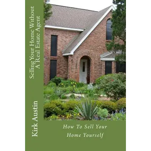 Selling Your Home Without A Real Estate Agent: How To Sell Your Home Yourself - Paperback 1