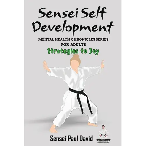 Sensei Self Development - Mental Health Chronicles Series - Strategies To Joy - Paperback 1