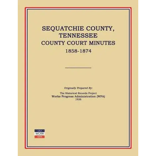 Sequatchie County, Tennessee, County Court Minutes 1858-1874 - Paperback 1