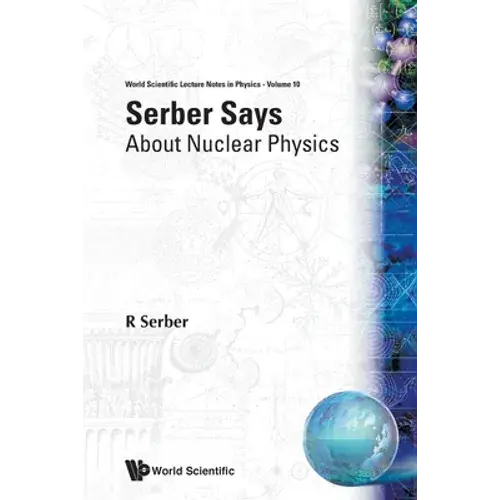 Serber Says-About Nuclear Physics (V10) - Paperback 1