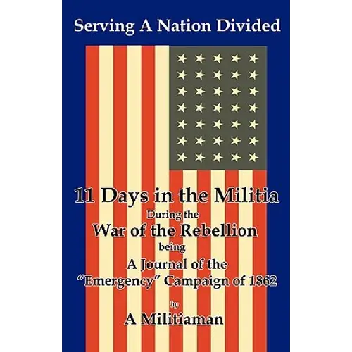 Serving A Nation Divided: Eleven Days In The Militia During The War Of The Rebellion - Paperback 1