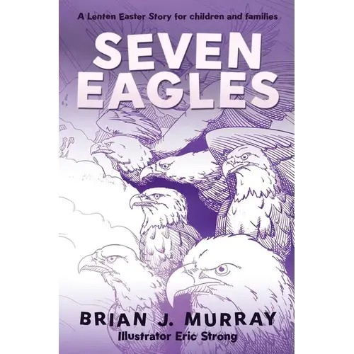 Seven Eagles: A Lenten Easter Story For Children And Families - Paperback 1
