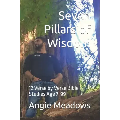 Seven Pillars Of Wisdom: 12 Verse By Verse Bible Studies For Age 7-99 - Paperback 1