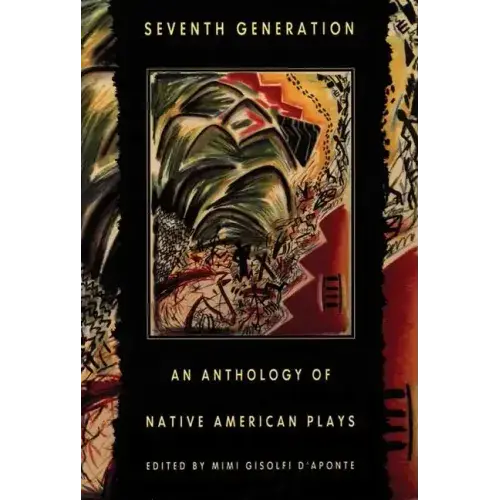 Seventh Generation: An Anthology Of Native American Plays - Paperback 1
