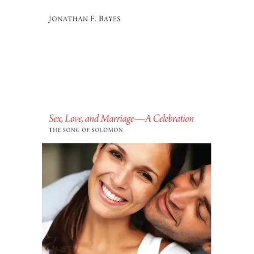 Sex, Love, And Marriage--A Celebration: The Song Of Solomon - Paperback 1
