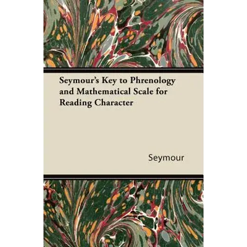 Seymour's Key To Phrenology And Mathematical Scale For Reading Character - Paperback 1