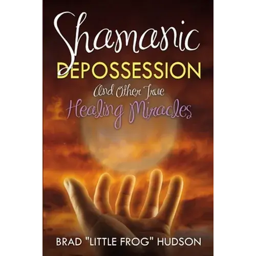 Shamanic Depossession And Other True Healing Miracles - Paperback 1