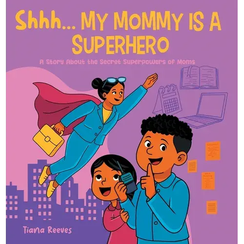 Shhh, My Mom Is A Superhero: A Story About The Secret Superpowers Of Moms - Hardcover 1