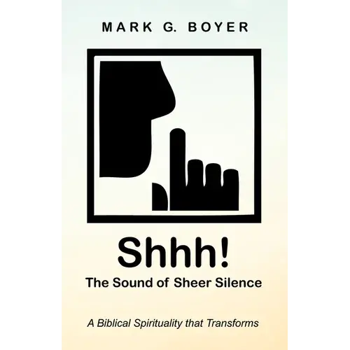 Shhh! The Sound Of Sheer Silence: A Biblical Spirituality That Transforms - Paperback 1