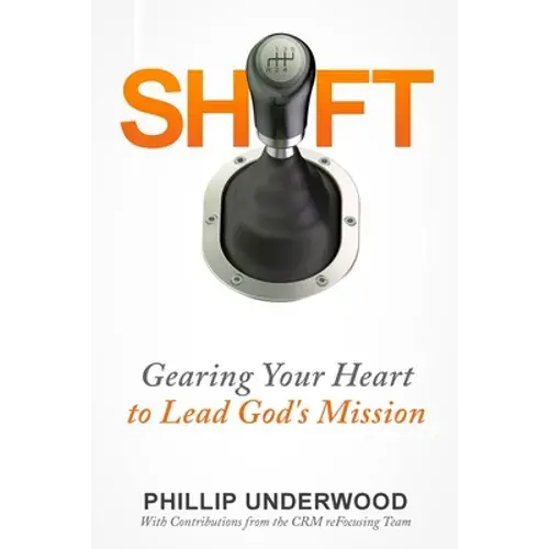 Shift: Gearing Your Heart To Lead God's Mission: Finding Your Way To Mission In Your City & Church - Paperback 1