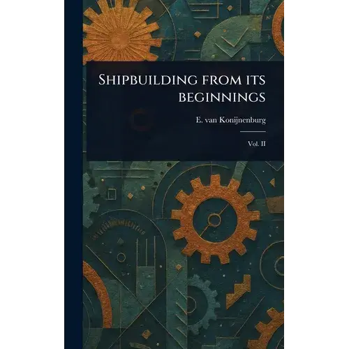 Shipbuilding From Its Beginnings - Hardcover 1