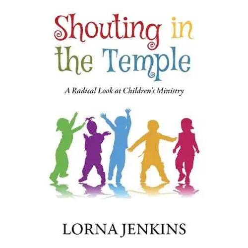 Shouting In The Temple: A Radical Look At Children's Ministry - Paperback 1