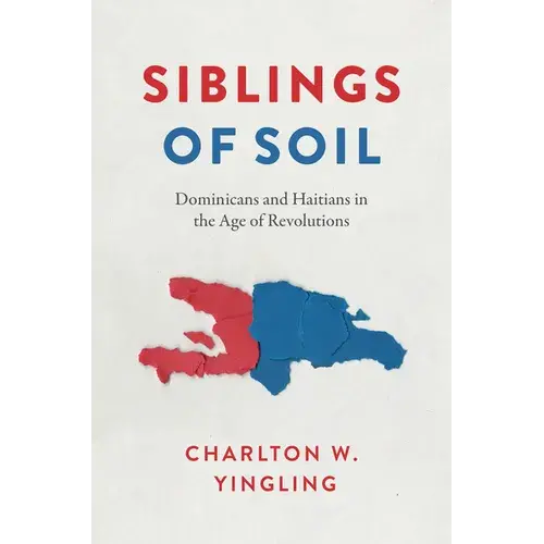 Siblings Of Soil: Dominicans And Haitians In The Age Of Revolutions - Paperback 1