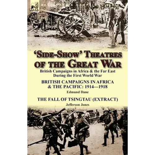 'Side-Show' Theatres Of The Great War: British Campaigns In Africa & The Far East During The First World War - Paperback 1