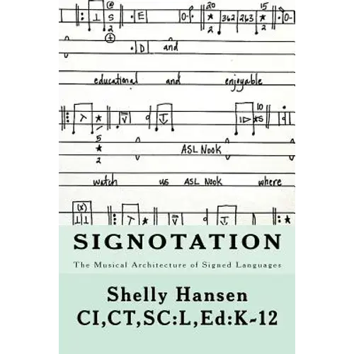 Signotation The Musical Architecture Of Signed Languages: The Intersection Of Signed Languages, Music And Mathematics - Paperback 1