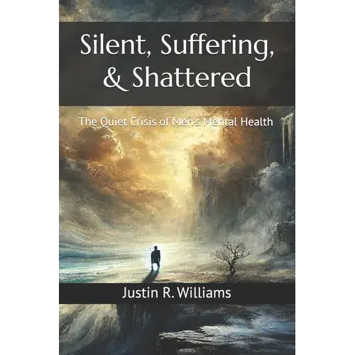 Silent, Suffering, & Shattered: The Quiet Crisis Of Men's Mental Health - Paperback 1