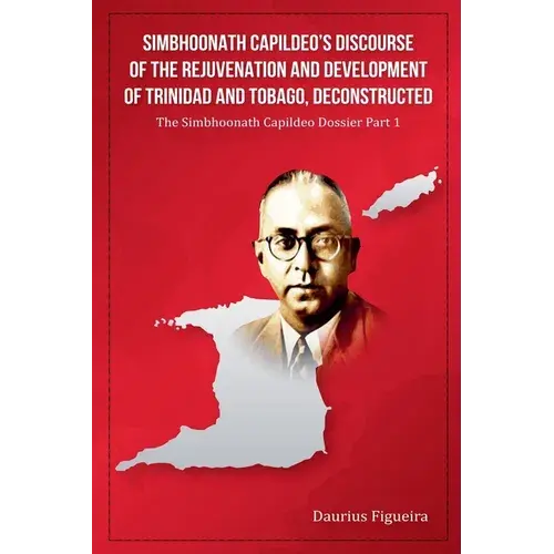 Simbhoonath Capildeo's Discourse Of The Rejuvenation And Development Of Trinidad And Tobago, Deconstructed - Paperback 1